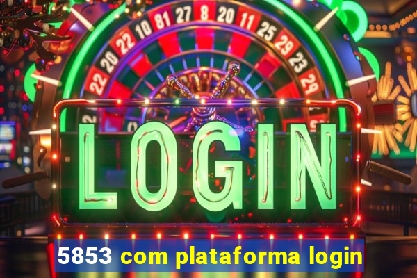 5853 com plataforma login